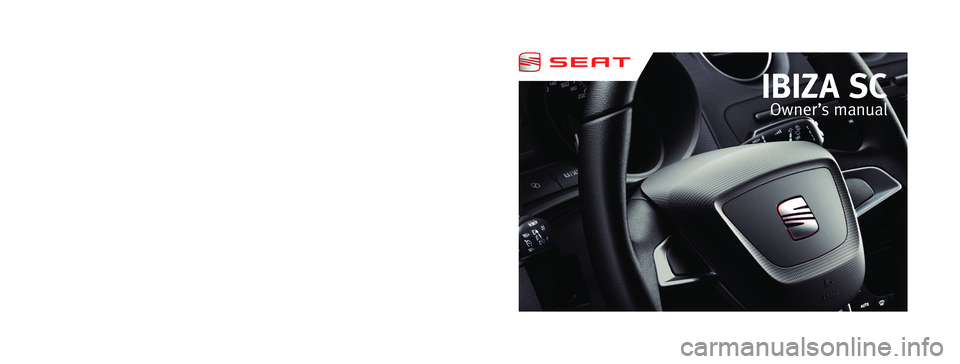 Seat Ibiza SC 2011  Owners manual Inglés  6J3012003BT  (12.11)  (GT9)IBIZA SC    Inglés  (12.11)
6J3012003BT
IBIZA SC 
Owner ’s manual
Portada IBIZA SC.indd   304/01/12   10:18 