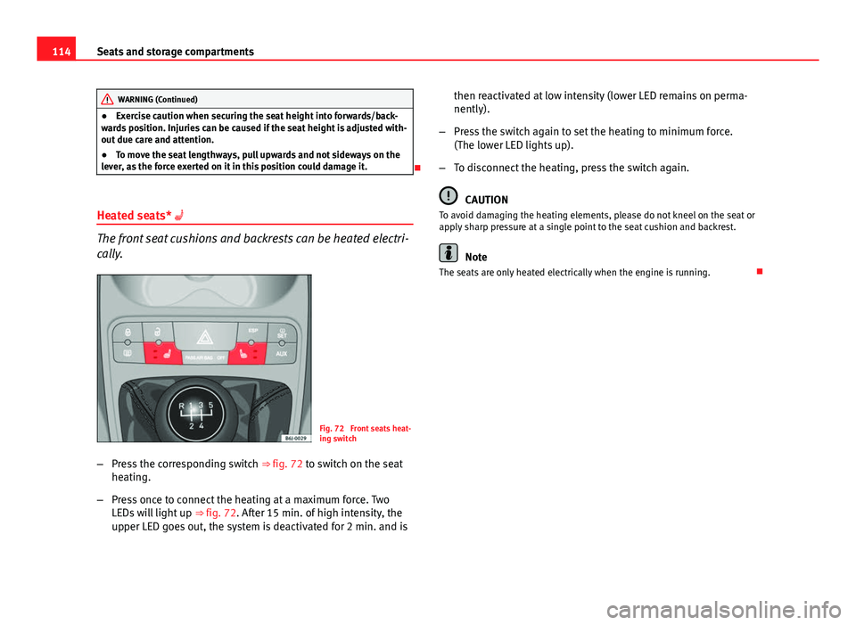 Seat Ibiza SC 2011 Owners manual 114Seats and storage compartments
WARNING (Continued)
● Exercise caution when securing the seat height into forwards/back-
wards position. Injuries can be caused if the seat height is adjusted with- Seat Ibiza SC 2011 Owners manual 114Seats and storage compartments
WARNING (Continued)
● Exercise caution when securing the seat height into forwards/back-
wards position. Injuries can be caused if the seat height is adjusted with-