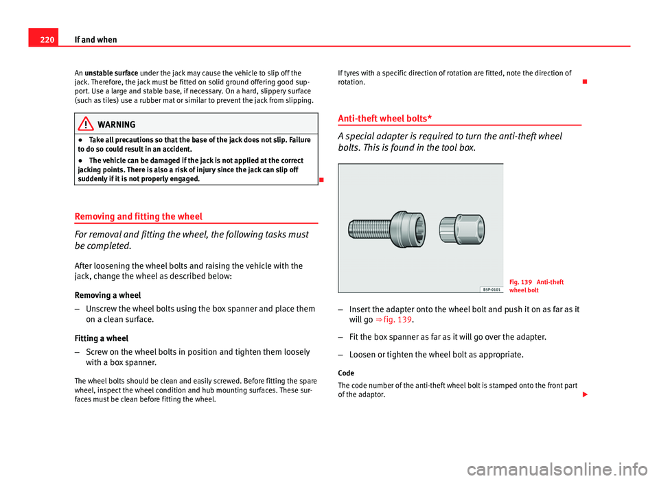 Seat Ibiza SC 2011 Owners manual 220If and when
An unstable surface under the jack may cause the vehicle to slip off the
jack. Therefore, the jack must be fitted on solid ground offering good sup-
port. Use a large and stable base, i Seat Ibiza SC 2011 Owners manual 220If and when
An unstable surface under the jack may cause the vehicle to slip off the
jack. Therefore, the jack must be fitted on solid ground offering good sup-
port. Use a large and stable base, i