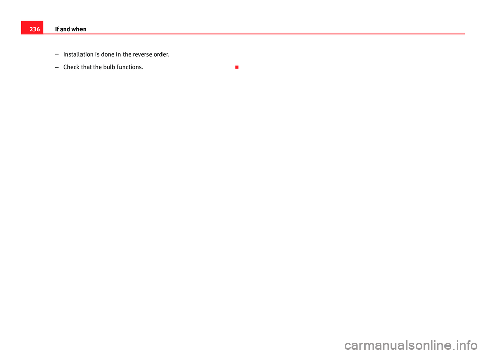 Seat Ibiza SC 2011  Owners manual 236If and when
–Installation is done in the reverse order.
– Check that the bulb functions.  