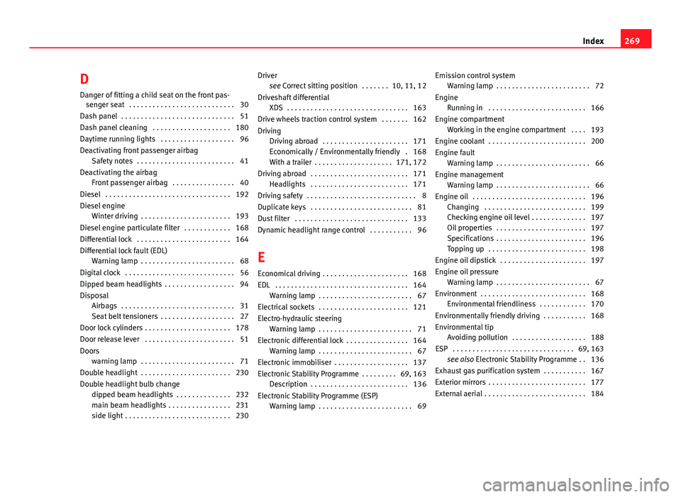 Seat Ibiza SC 2011 Owners manual D
Danger of fitting a child seat on the front pas- senger seat . . . . . . . . . . . . . . . . . . . . . . . . . . . 30
Dash panel . . . . . . . . . . . . . . . . . . . . . . . . . . . . . 51
Dash p Seat Ibiza SC 2011 Owners manual D
Danger of fitting a child seat on the front pas- senger seat . . . . . . . . . . . . . . . . . . . . . . . . . . . 30
Dash panel . . . . . . . . . . . . . . . . . . . . . . . . . . . . . 51
Dash p