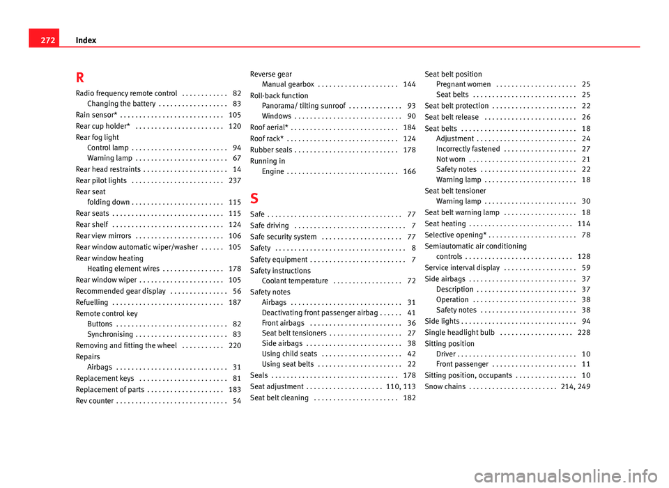 Seat Ibiza SC 2011 Owners manual RRadio frequency remote control . . . . . . . . . . . . 82 Changing the battery . . . . . . . . . . . . . . . . . . 83
Rain sensor* . . . . . . . . . . . . . . . . . . . . . . . . . . . 105
Rear cu Seat Ibiza SC 2011 Owners manual RRadio frequency remote control . . . . . . . . . . . . 82 Changing the battery . . . . . . . . . . . . . . . . . . 83
Rain sensor* . . . . . . . . . . . . . . . . . . . . . . . . . . . 105
Rear cu