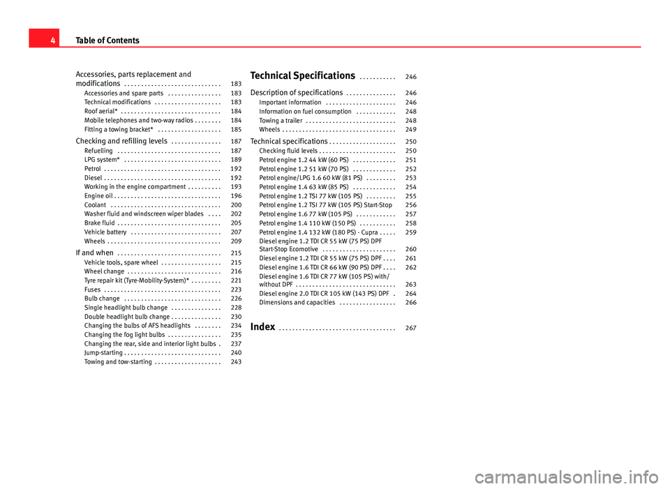 Seat Ibiza SC 2011 Owners manual Accessories, parts replacement and
modifications . . . . . . . . . . . . . . . . . . . . . . . . . . . . . 183
Accessories and spare parts . . . . . . . . . . . . . . . . 183
Technical modifications Seat Ibiza SC 2011 Owners manual Accessories, parts replacement and
modifications . . . . . . . . . . . . . . . . . . . . . . . . . . . . . 183
Accessories and spare parts . . . . . . . . . . . . . . . . 183
Technical modifications