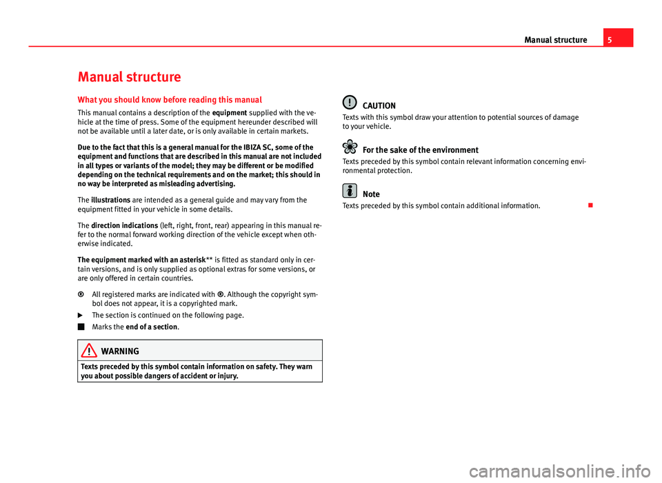 Seat Ibiza SC 2011 Owners manual 5
Manual structure
Manual structure
What you should know before reading this manual This manual contains a description of the equipment supplied with the ve-
hicle at the time of press. Some of the e Seat Ibiza SC 2011 Owners manual 5
Manual structure
Manual structure
What you should know before reading this manual This manual contains a description of the equipment supplied with the ve-
hicle at the time of press. Some of the e