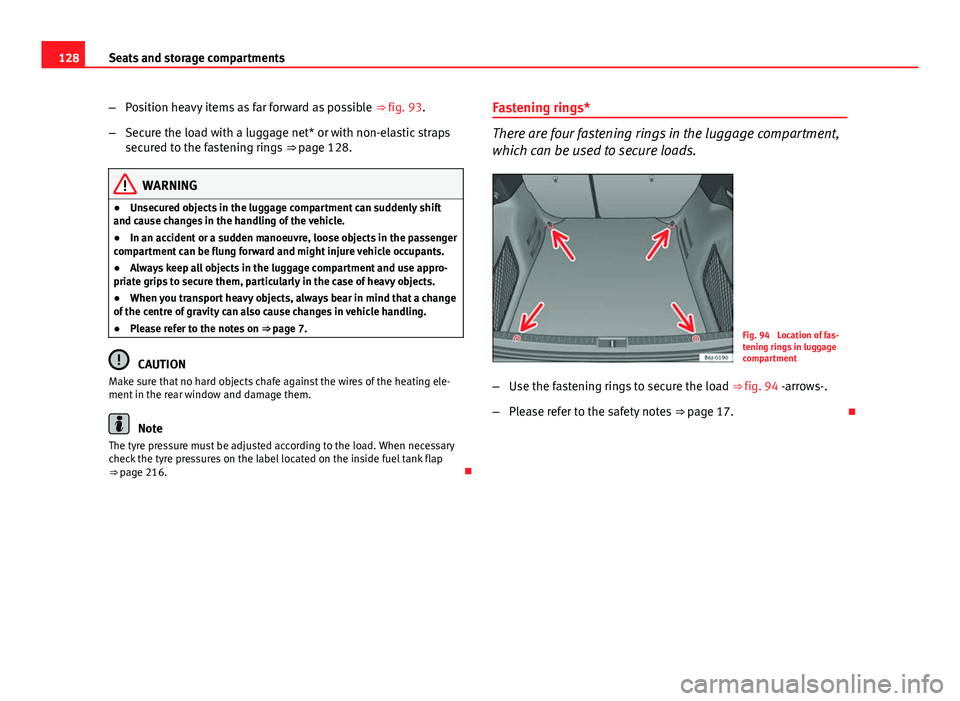 Seat Ibiza ST 2011  Owners manual 128Seats and storage compartments
–Position heavy items as far forward as possible  ⇒ fig. 93.
– Secure the load with a luggage net* or with non-elastic straps
secured to the fastening rings  