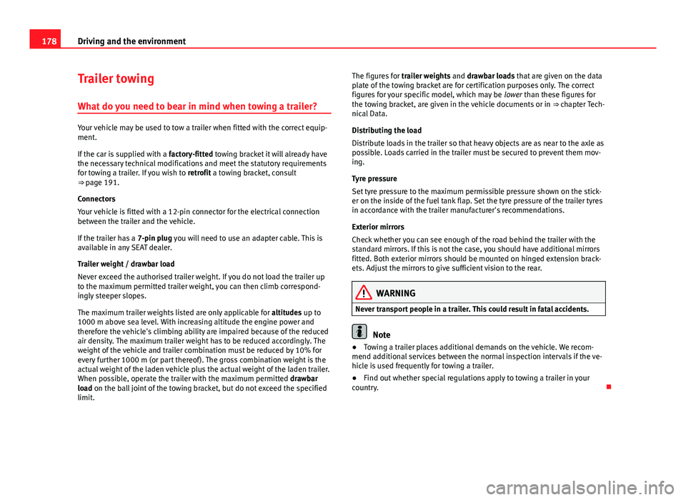 Seat Ibiza ST 2011 Owners manual 178Driving and the environment
Trailer towing
What do you need to bear in mind when towing a trailer?
Your vehicle may be used to tow a trailer when fitted with the correct equip-
ment.
If the car is Seat Ibiza ST 2011 Owners manual 178Driving and the environment
Trailer towing
What do you need to bear in mind when towing a trailer?
Your vehicle may be used to tow a trailer when fitted with the correct equip-
ment.
If the car is