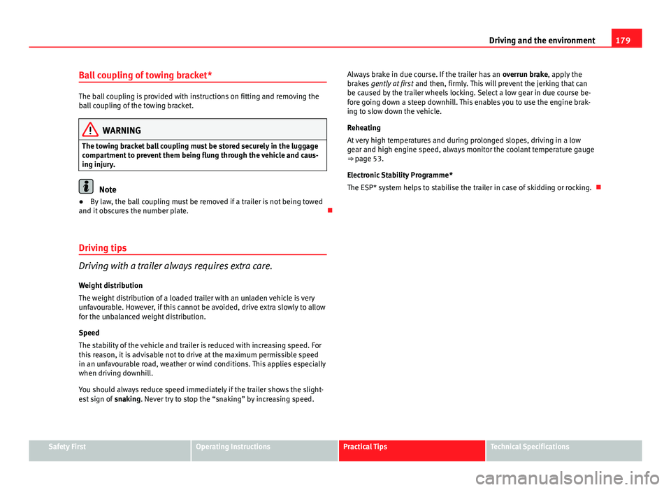 Seat Ibiza ST 2011 Owners manual 179
Driving and the environment
Ball coupling of towing bracket*
The ball coupling is provided with instructions on fitting and removing the
ball coupling of the towing bracket.
WARNING
The towing bra Seat Ibiza ST 2011 Owners manual 179
Driving and the environment
Ball coupling of towing bracket*
The ball coupling is provided with instructions on fitting and removing the
ball coupling of the towing bracket.
WARNING
The towing bra