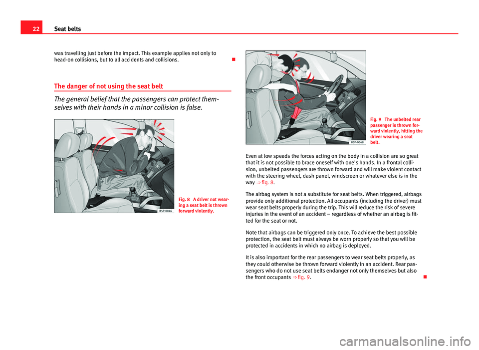 Seat Ibiza ST 2011 Owners Guide 22Seat belts
was travelling just before the impact. This example applies not only to
head-on collisions, but to all accidents and collisions.
The danger of not using the seat belt
The general beli Seat Ibiza ST 2011 Owners Guide 22Seat belts
was travelling just before the impact. This example applies not only to
head-on collisions, but to all accidents and collisions.
The danger of not using the seat belt
The general beli