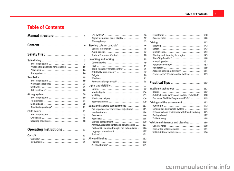 Seat Ibiza ST 2011  Owners manual Table of Contents
Manual structure . . . . . . . . . . . . . . . . . . . . 5
Content  . . . . . . . . . . . . . . . . . . . . . . . . . . . . . . . . 6
Safety First  . . . . . . . . . . . . . . . . . 