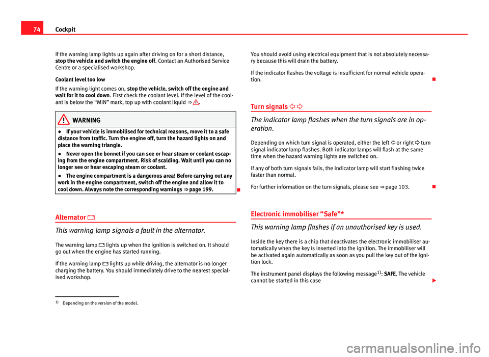 Seat Ibiza ST 2011 Manual PDF 74Cockpit
If the warning lamp lights up again after driving on for a short distance,
stop the vehicle and switch the engine off . Contact an Authorised Service
Centre or a specialised workshop.
Coolan Seat Ibiza ST 2011 Manual PDF 74Cockpit
If the warning lamp lights up again after driving on for a short distance,
stop the vehicle and switch the engine off . Contact an Authorised Service
Centre or a specialised workshop.
Coolan