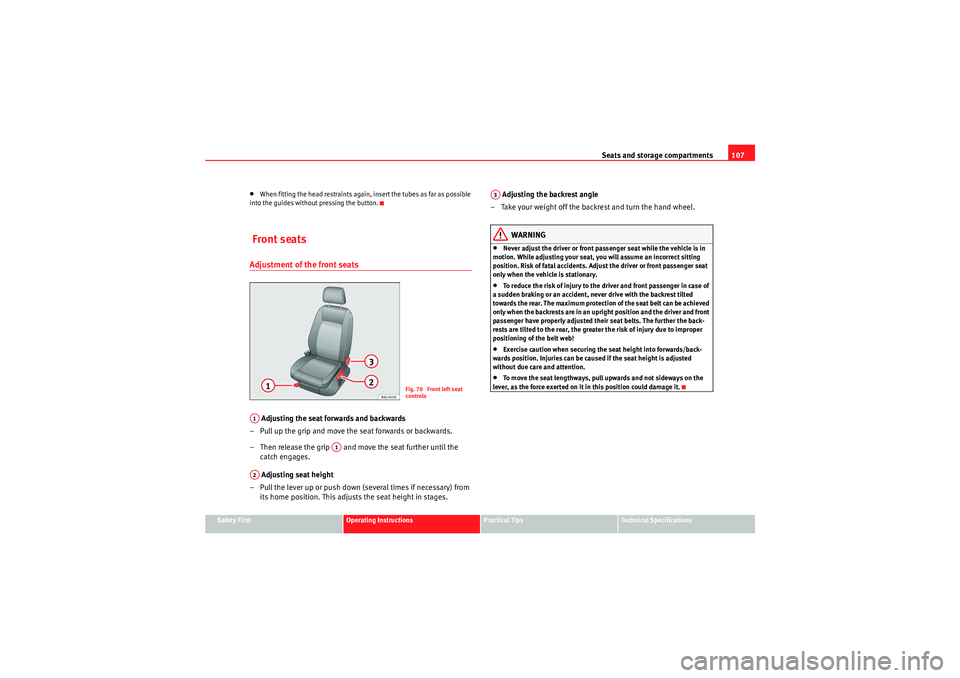 Seat Ibiza 5D 2010  Owners manual Seats and storage compartments107
Safety First
Operating Instructions
Practical Tips
Technical Specifications
•When fitting the head restraints again, insert the tubes as far as possible 
into the g