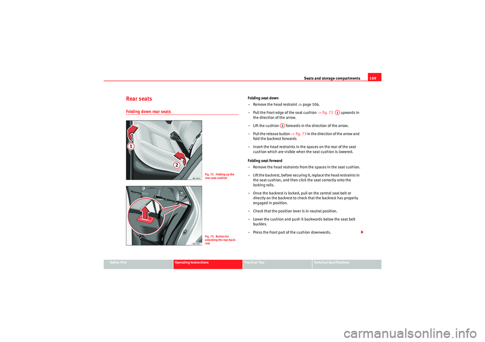 Seat Ibiza 5D 2010 Owners manual Seats and storage compartments109
Safety First
Operating Instructions
Practical Tips
Technical Specifications
Rear seatsFolding down rear seats
Folding seat down
– Remove the head restraint ⇒page Seat Ibiza 5D 2010 Owners manual Seats and storage compartments109
Safety First
Operating Instructions
Practical Tips
Technical Specifications
Rear seatsFolding down rear seats
Folding seat down
– Remove the head restraint ⇒page