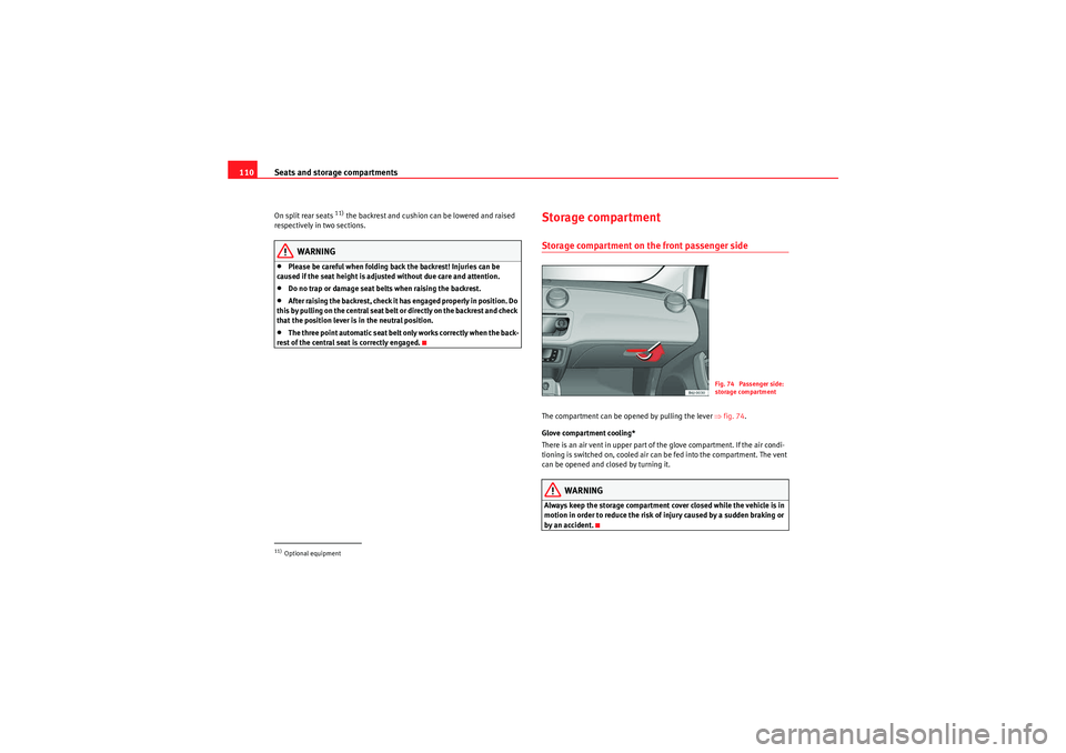 Seat Ibiza 5D 2010 Owners manual Seats and storage compartments
110On split rear seats
11) the backrest and cushion can be lowered and raised
respectively in two sections.
WARNING
•Please be careful when folding back the backrest Seat Ibiza 5D 2010 Owners manual Seats and storage compartments
110On split rear seats
11) the backrest and cushion can be lowered and raised
respectively in two sections.
WARNING
•Please be careful when folding back the backrest