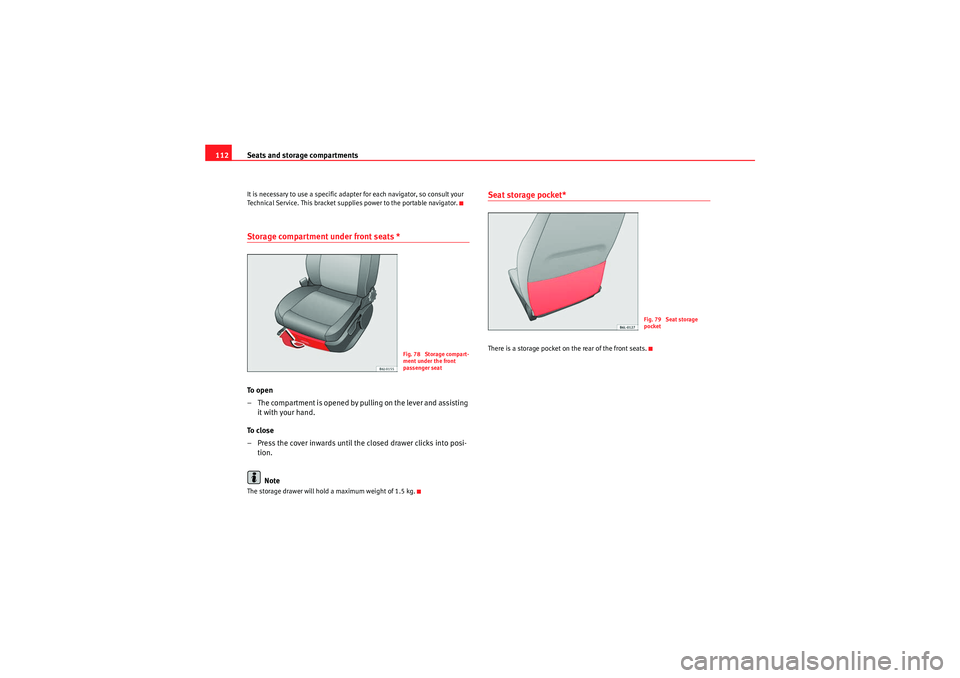 Seat Ibiza 5D 2010 Owners manual Seats and storage compartments
112It is necessary to use a specific adapter for each navigator, so consult your
Technical Service. This bracket supplies power to the portable navigator.Storage compar Seat Ibiza 5D 2010 Owners manual Seats and storage compartments
112It is necessary to use a specific adapter for each navigator, so consult your
Technical Service. This bracket supplies power to the portable navigator.Storage compar