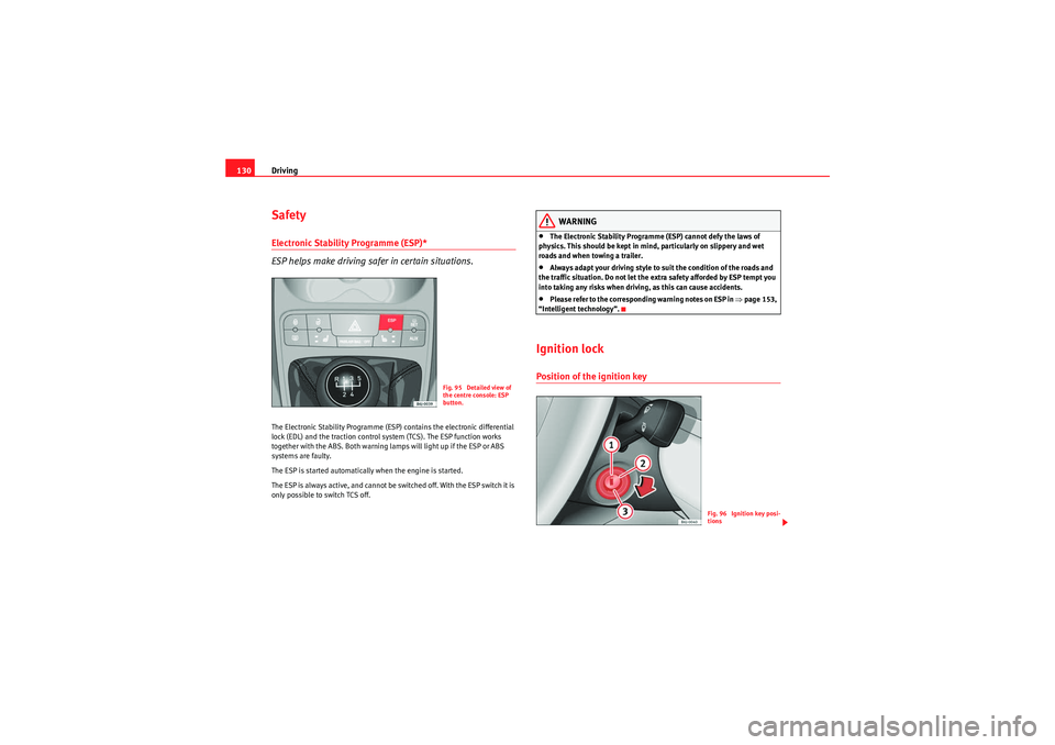 Seat Ibiza 5D 2010 Owners manual Driving
130SafetyElectronic Stability Programme (ESP)*
ESP helps make driving safer in certain situations.The Electronic Stability Programme (ESP) contains the electronic differential
lock (EDL) and Seat Ibiza 5D 2010 Owners manual Driving
130SafetyElectronic Stability Programme (ESP)*
ESP helps make driving safer in certain situations.The Electronic Stability Programme (ESP) contains the electronic differential
lock (EDL) and