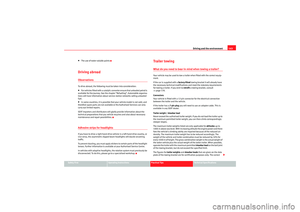 Seat Ibiza 5D 2010  Owners manual Driving and the environment163
Safety First
Operating Instructions
Practical Tips
Technical Specifications
•The use of water-soluble paintsDriving abroadObservationsTo drive abroad, the following mu