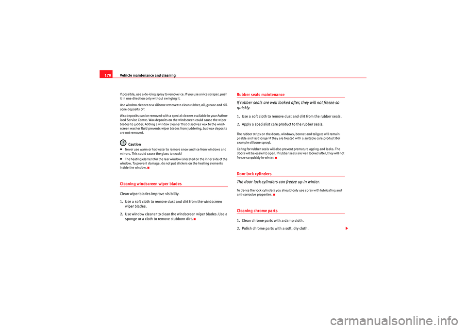 Seat Ibiza 5D 2010 Owners manual Vehicle maintenance and cleaning
170If possible, use a de-icing spray to remove ice. If you use an ice scraper, push
it in one direction only without swinging it.
Use window cleaner or a silicone rem Seat Ibiza 5D 2010 Owners manual Vehicle maintenance and cleaning
170If possible, use a de-icing spray to remove ice. If you use an ice scraper, push
it in one direction only without swinging it.
Use window cleaner or a silicone rem