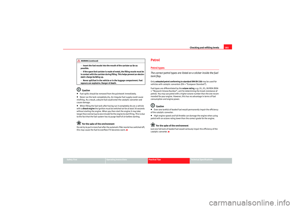 Seat Ibiza 5D 2010 Owners manual Checking and refilling levels181
Safety First
Operating Instructions
Practical Tips
Technical Specifications
−
Insert the fuel nozzle into the mouth of the canister as far as
possible.
− If the s Seat Ibiza 5D 2010 Owners manual Checking and refilling levels181
Safety First
Operating Instructions
Practical Tips
Technical Specifications
−
Insert the fuel nozzle into the mouth of the canister as far as
possible.
− If the s