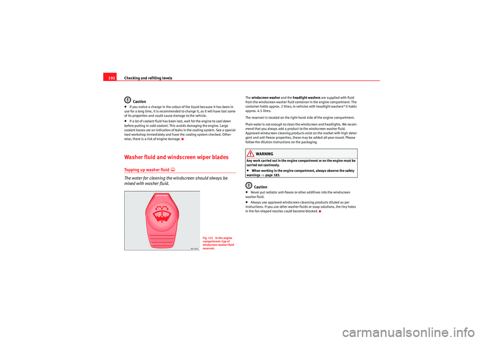 Seat Ibiza 5D 2010 Owners manual Checking and refilling levels
192
Caution•If you notice a change in the colour of the liquid because it has been in
use for a long time, it is re commended to change it, as it will have lost some
Seat Ibiza 5D 2010 Owners manual Checking and refilling levels
192
Caution•If you notice a change in the colour of the liquid because it has been in
use for a long time, it is re commended to change it, as it will have lost some