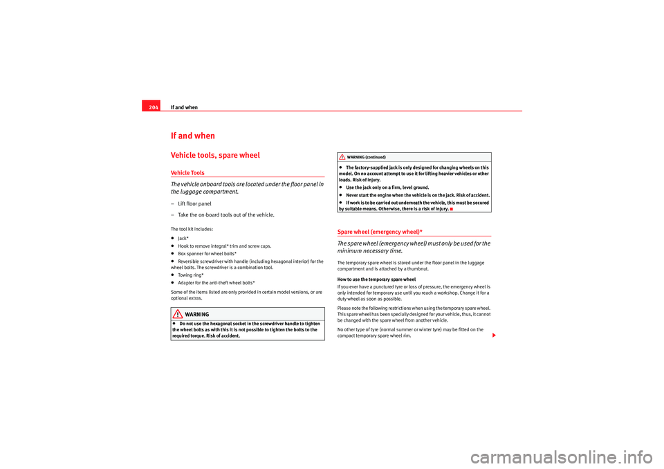 Seat Ibiza 5D 2010 Owners manual If and when
204If and whenVehicle tools, spare wheelVehicle Tools
The vehicle onboard tools are located under the floor panel in
the luggage compartment.–Lift floor panel
– Take the on-board tool Seat Ibiza 5D 2010 Owners manual If and when
204If and whenVehicle tools, spare wheelVehicle Tools
The vehicle onboard tools are located under the floor panel in
the luggage compartment.–Lift floor panel
– Take the on-board tool