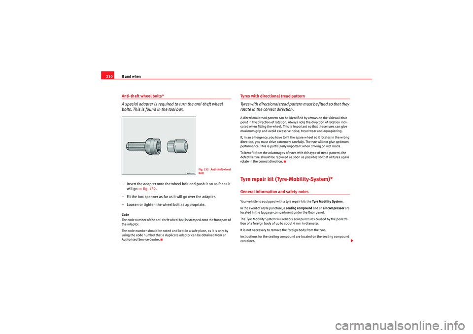 Seat Ibiza 5D 2010 Owners manual If and when
210Anti-theft wheel bolts*
A special adapter is required to turn the anti-theft wheel
bolts. This is found in the tool box.– Insert the adapter onto the wheel bolt and push it on as far Seat Ibiza 5D 2010 Owners manual If and when
210Anti-theft wheel bolts*
A special adapter is required to turn the anti-theft wheel
bolts. This is found in the tool box.– Insert the adapter onto the wheel bolt and push it on as far