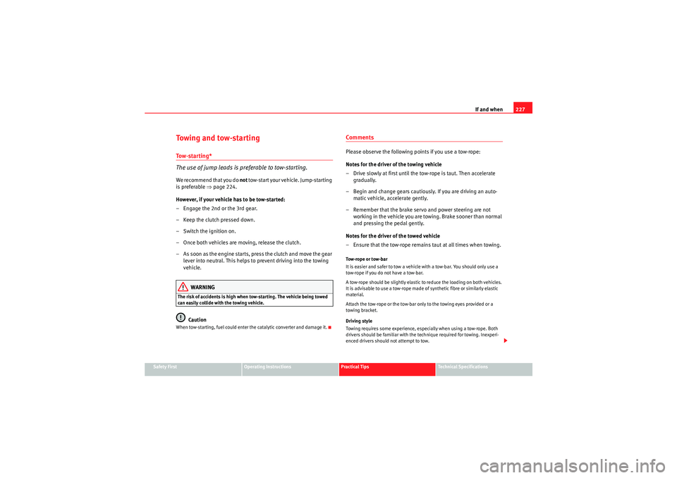 Seat Ibiza 5D 2010 Owners manual If and when227
Safety First
Operating Instructions
Practical Tips
Technical Specifications
Towing and tow-startingTo w - s t a r t i n g *
The use of jump leads is pr eferable to tow-starting.We recom Seat Ibiza 5D 2010 Owners manual If and when227
Safety First
Operating Instructions
Practical Tips
Technical Specifications
Towing and tow-startingTo w - s t a r t i n g *
The use of jump leads is pr eferable to tow-starting.We recom