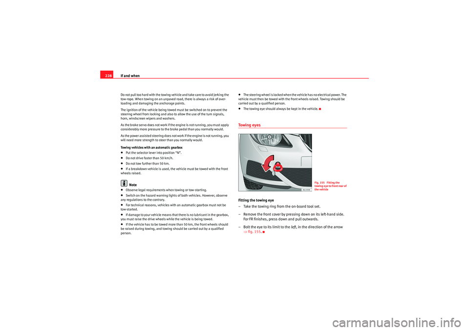Seat Ibiza 5D 2010 Owners manual If and when
228Do not pull too hard with the towing vehicle and take care to avoid jerking the
tow-rope. When towing on an unpaved road, there is always a risk of over-
loading and damaging the ancho Seat Ibiza 5D 2010 Owners manual If and when
228Do not pull too hard with the towing vehicle and take care to avoid jerking the
tow-rope. When towing on an unpaved road, there is always a risk of over-
loading and damaging the ancho