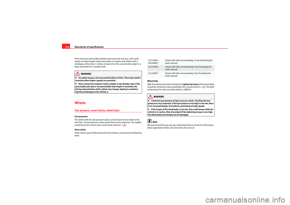 Seat Ibiza 5D 2010 Owners manual Description of specifications
234If the maximum permissible drawbar load cannot be met (e.g. with small,
empty and light-weight single axle trailers or tandem axle trailers with a
wheelbase of less Seat Ibiza 5D 2010 Owners manual Description of specifications
234If the maximum permissible drawbar load cannot be met (e.g. with small,
empty and light-weight single axle trailers or tandem axle trailers with a
wheelbase of less