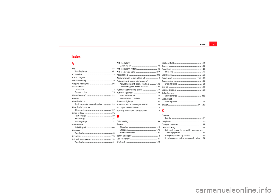 Seat Ibiza 5D 2010  Owners manual Index255
Index
AABS . . . . . . . . . . . . . . . . . . . . . . . . . . . . . . . . . . . 154
Warning lamp . . . . . . . . . . . . . . . . . . . . . . . . . 61
Accessories  . . . . . . . . . . . . . .