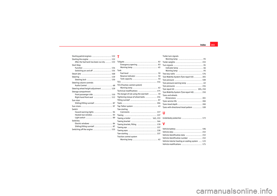Seat Ibiza 5D 2010 Owners manual Index261
Starting petrol engines . . . . . . . . . . . . . . . . . . . 132
Starting the engine . . . . . . . . . . . . . . . . . . . . . . 132
After the fuel tank has been run dry . . . . . . 133
St Seat Ibiza 5D 2010 Owners manual Index261
Starting petrol engines . . . . . . . . . . . . . . . . . . . 132
Starting the engine . . . . . . . . . . . . . . . . . . . . . . 132
After the fuel tank has been run dry . . . . . . 133
St