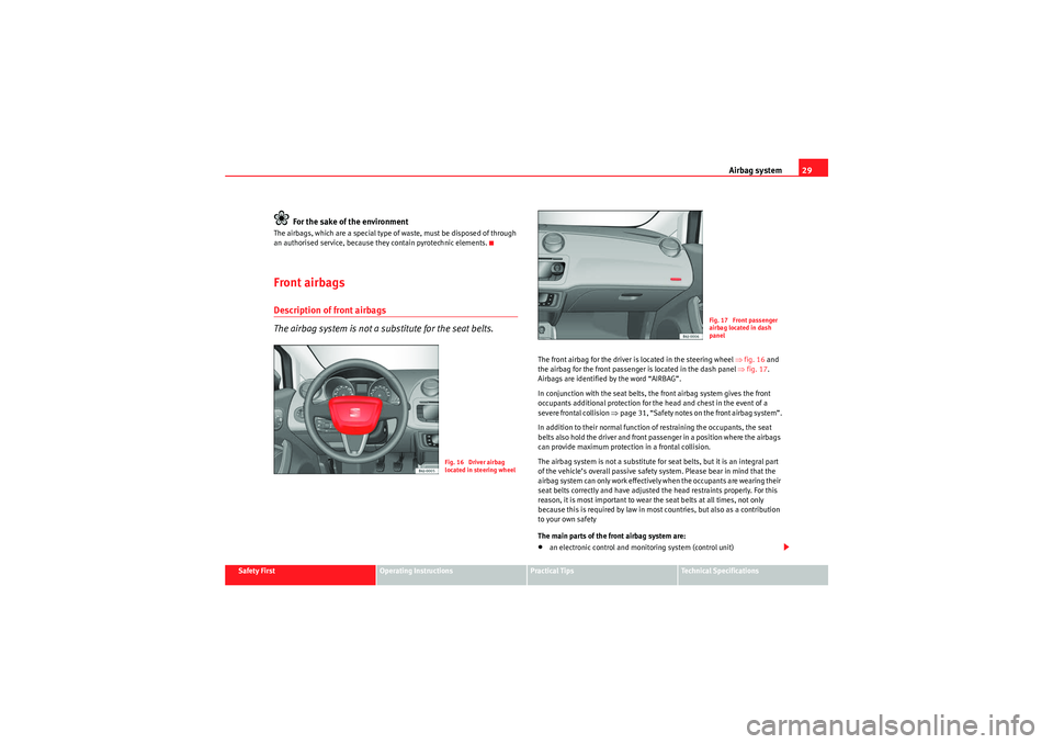 Seat Ibiza 5D 2010 Owners Guide Airbag system29
Safety First
Operating Instructions
Practical Tips
Technical Specifications
For the sake of the environment
The airbags, which are a special type of waste, must be disposed of through 