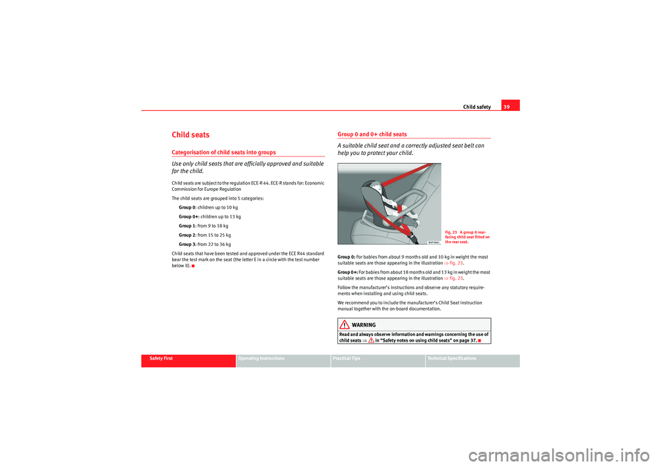 Seat Ibiza 5D 2010 Service Manual Child safety39
Safety First
Operating Instructions
Practical Tips
Technical Specifications
Child seatsCategorisation of child seats into groups
Use only child seats that are officially approved and su Seat Ibiza 5D 2010 Service Manual Child safety39
Safety First
Operating Instructions
Practical Tips
Technical Specifications
Child seatsCategorisation of child seats into groups
Use only child seats that are officially approved and su