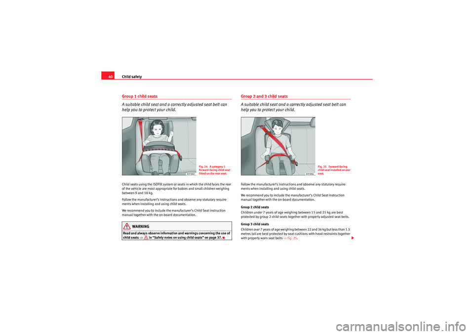 Seat Ibiza 5D 2010 Service Manual Child safety
40Group 1 child seats
A suitable child seat and a correctly adjusted seat belt can
help you to protect your child.Child seats using the ISOFIX system or seats in which the child faces th Seat Ibiza 5D 2010 Service Manual Child safety
40Group 1 child seats
A suitable child seat and a correctly adjusted seat belt can
help you to protect your child.Child seats using the ISOFIX system or seats in which the child faces th