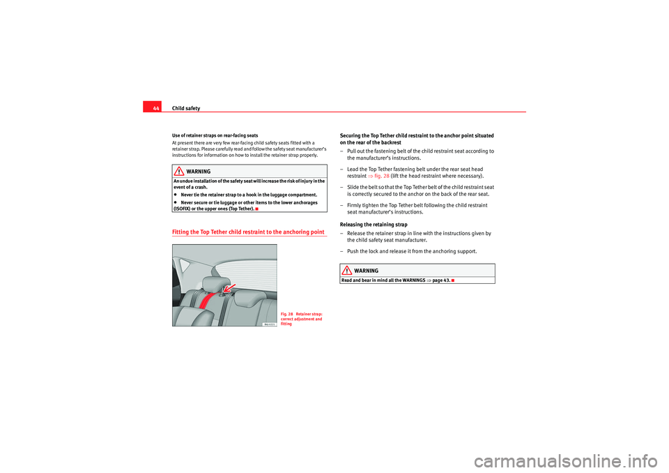 Seat Ibiza 5D 2010 Service Manual Child safety
44Use of retainer straps on rear-facing seats
At present there are very few rear-facing child safety seats fitted with a
re ta in er st ra p. P leas e car efull y read an d f ollow t Seat Ibiza 5D 2010 Service Manual Child safety
44Use of retainer straps on rear-facing seats
At present there are very few rear-facing child safety seats fitted with a
re ta in er st ra p. P leas e car efull y read an d f ollow t