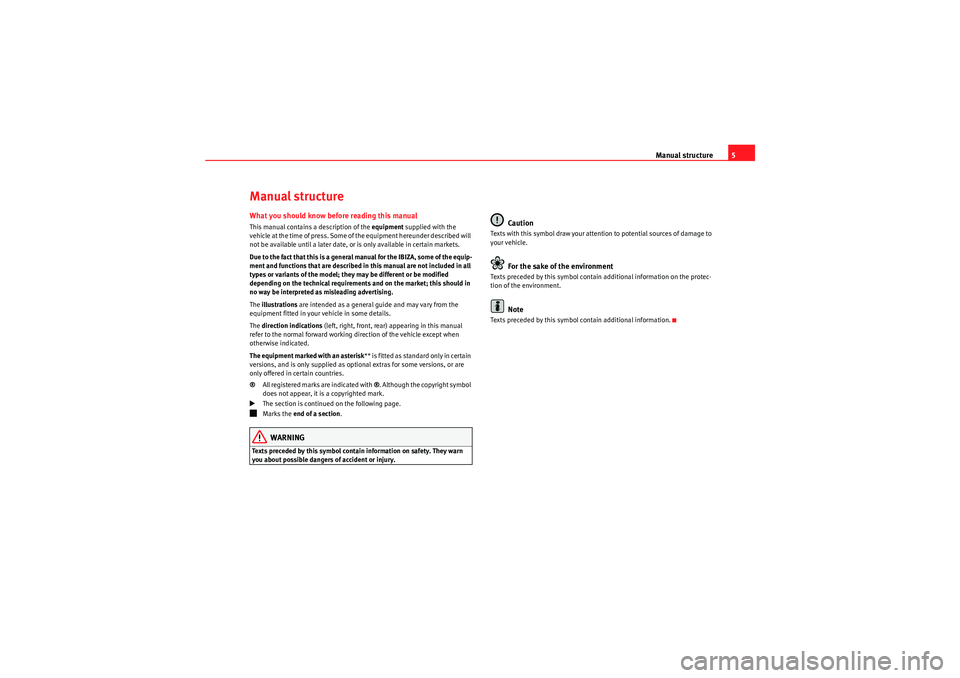 Seat Ibiza 5D 2010  Owners manual Manual structure5
Manual structureWhat you should know before reading this manualThis manual contains a description of the equipment  supplied with the 
vehicle at the time of press. Some of the equip