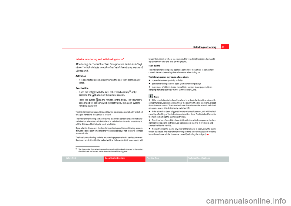 Seat Ibiza 5D 2010  Owners manual Unlocking and locking81
Safety First
Operating Instructions
Practical Tips
Technical Specifications
Interior monitoring and anti-towing alarm*
Monitoring or control function incorporated in the anti-t