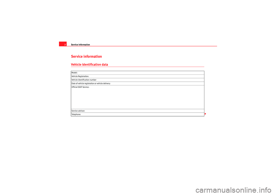 Seat Ibiza 5D 2010  Maintenance programme Service information
2Service informationVehicle identification dataModel:
Vehicle Registration:
Vehicle identification number
Date of vehicle registration or vehicle delivery:
Official SEAT Service:
S