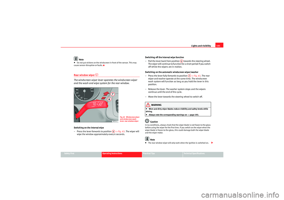 Seat Ibiza SC 2010  Owners manual Lights and visibility101
Safety First
Operating Instructions
Practical Tips
Technical Specifications
Note
•Do not put stickers on the windscreen in front of the sensor. This may 
cause sensor disrup