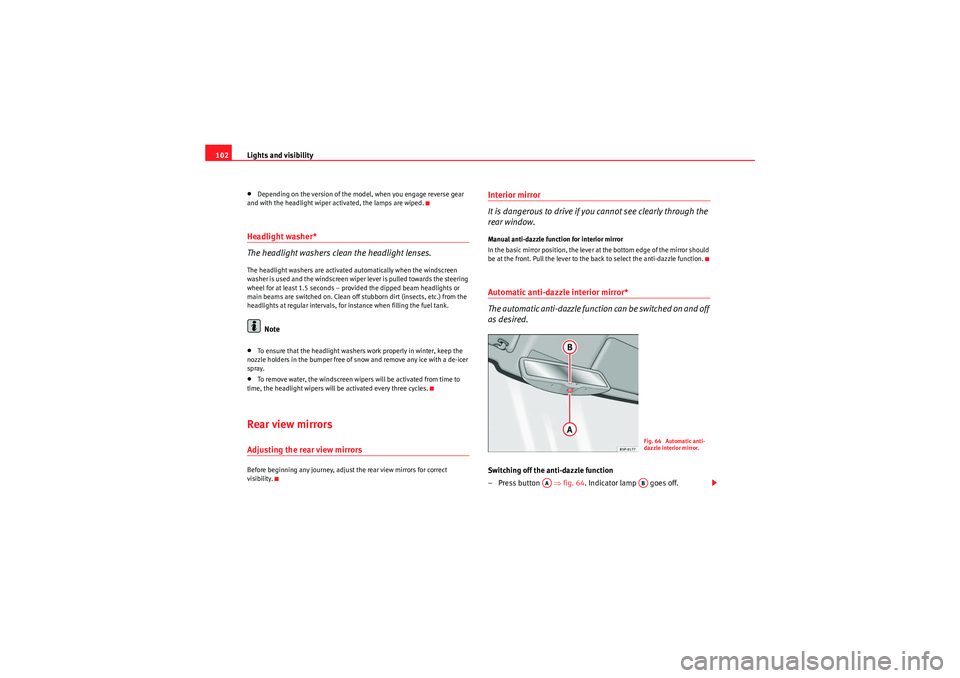 Seat Ibiza SC 2010 Owners manual Lights and visibility
102•Depending on the version of the model, when you engage reverse gear
and with the headlight wiper activated, the lamps are wiped.Headlight washer*
The headlight washers cle Seat Ibiza SC 2010 Owners manual Lights and visibility
102•Depending on the version of the model, when you engage reverse gear
and with the headlight wiper activated, the lamps are wiped.Headlight washer*
The headlight washers cle