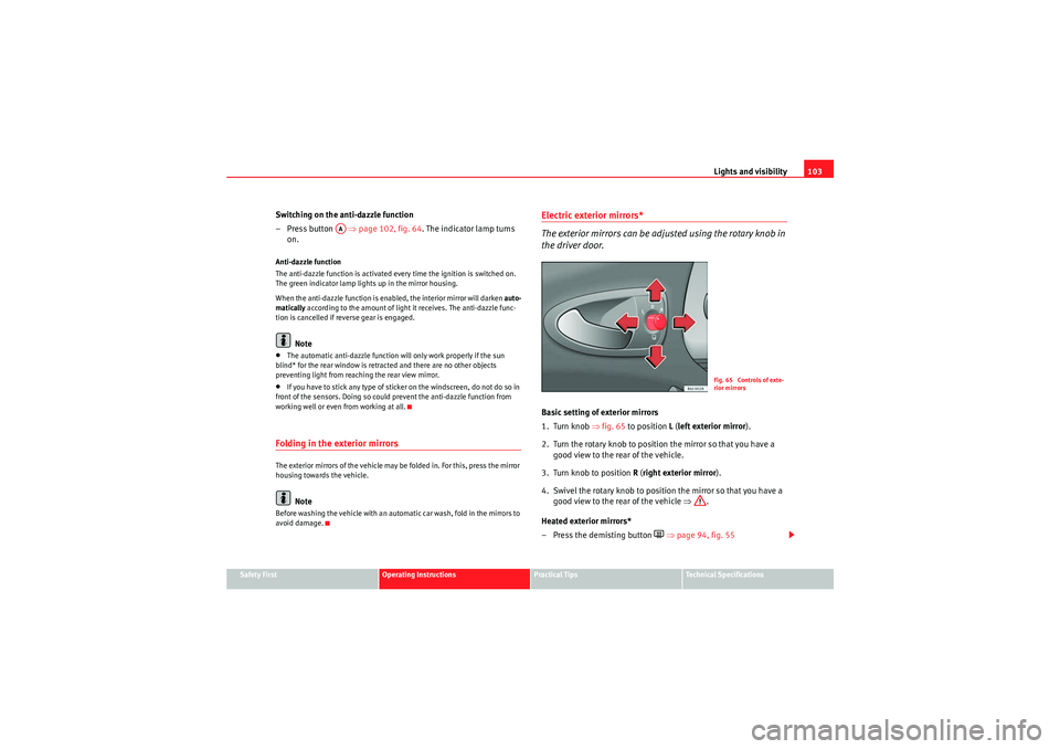 Seat Ibiza SC 2010 Owners manual Lights and visibility103
Safety First
Operating Instructions
Practical Tips
Technical Specifications
Switching on the anti-dazzle function
– Press button ⇒page 102, fig. 64 . The indicator lamp Seat Ibiza SC 2010 Owners manual Lights and visibility103
Safety First
Operating Instructions
Practical Tips
Technical Specifications
Switching on the anti-dazzle function
– Press button ⇒page 102, fig. 64 . The indicator lamp