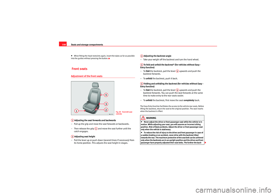Seat Ibiza SC 2010 Owners manual Seats and storage compartments
108•When fitting the head restraints again, insert the tubes as far as possible
into the guides without pressing the button. Front seatsAdjustment of the front seats Seat Ibiza SC 2010 Owners manual Seats and storage compartments
108•When fitting the head restraints again, insert the tubes as far as possible
into the guides without pressing the button. Front seatsAdjustment of the front seats