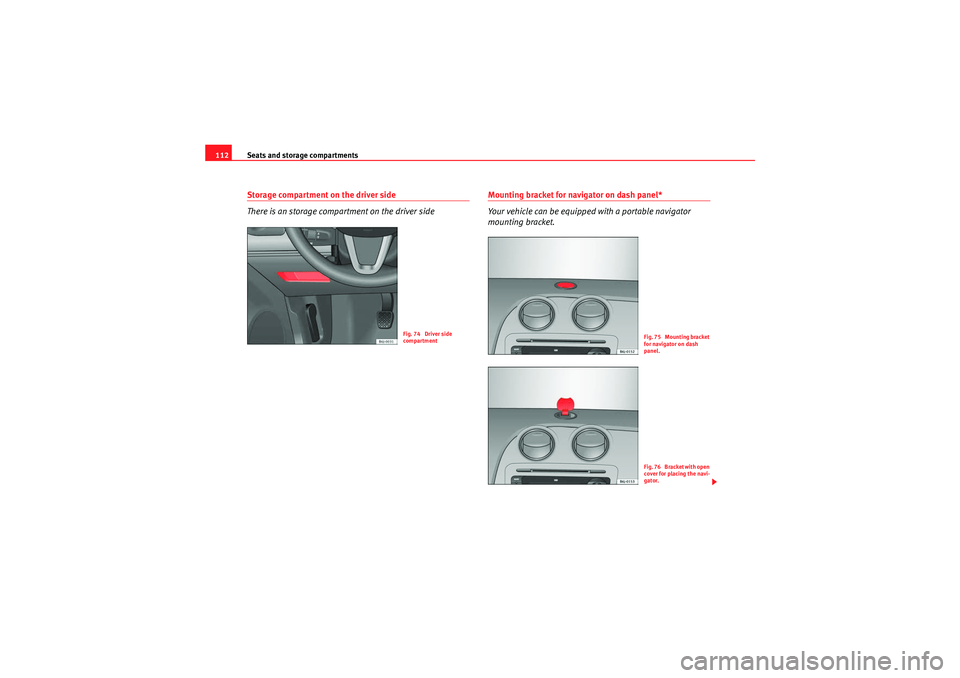 Seat Ibiza SC 2010 Owners manual Seats and storage compartments
112Storage compartment on the driver side
There is an storage compartment on the driver side
Mounting bracket for navigator on dash panel*
Your vehicle can be equipped w Seat Ibiza SC 2010 Owners manual Seats and storage compartments
112Storage compartment on the driver side
There is an storage compartment on the driver side
Mounting bracket for navigator on dash panel*
Your vehicle can be equipped w