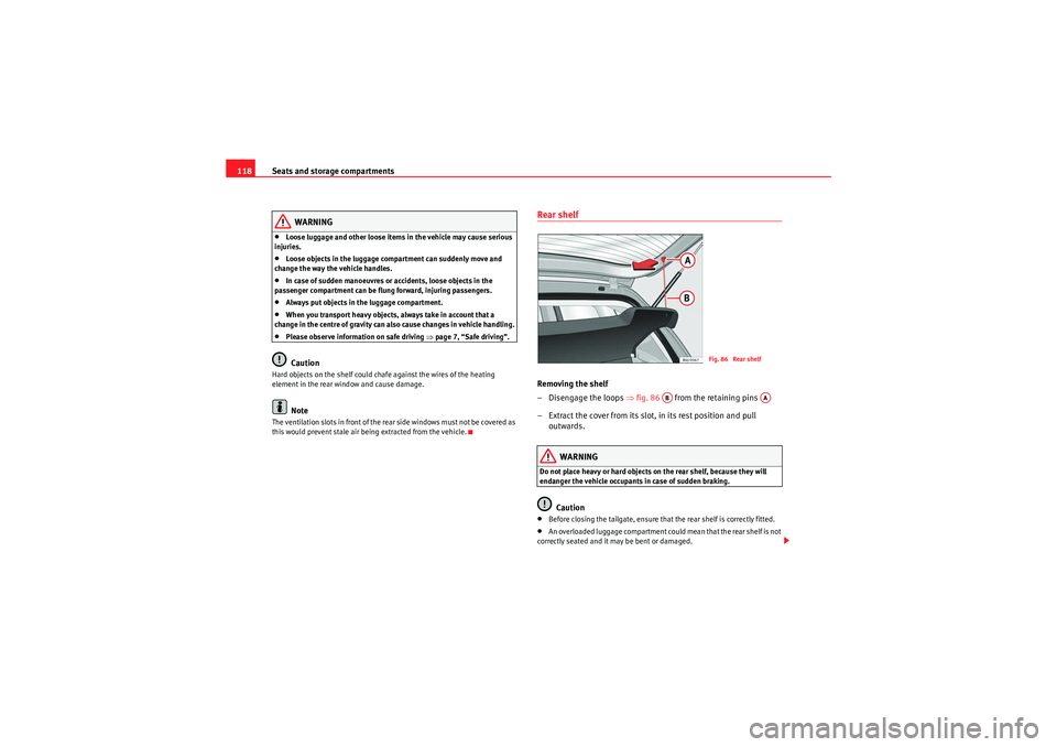 Seat Ibiza SC 2010 Owners manual Seats and storage compartments
118
WARNING
•Loose luggage and other loose items in the vehicle may cause serious
injuries.•Loose objects in the luggage compartment can suddenly move and
change t Seat Ibiza SC 2010 Owners manual Seats and storage compartments
118
WARNING
•Loose luggage and other loose items in the vehicle may cause serious
injuries.•Loose objects in the luggage compartment can suddenly move and
change t
