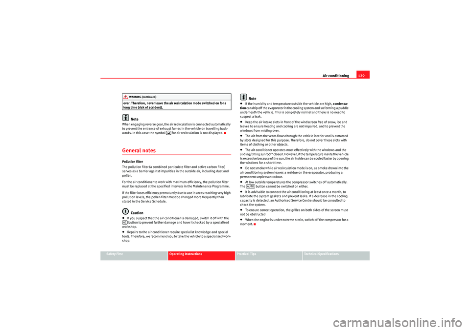 Seat Ibiza SC 2010  Owners manual Air conditioning129
Safety First
Operating Instructions
Practical Tips
Technical Specifications
over. Therefore, never leave the air recirculation mode switched on for a 
long time (risk of accident).