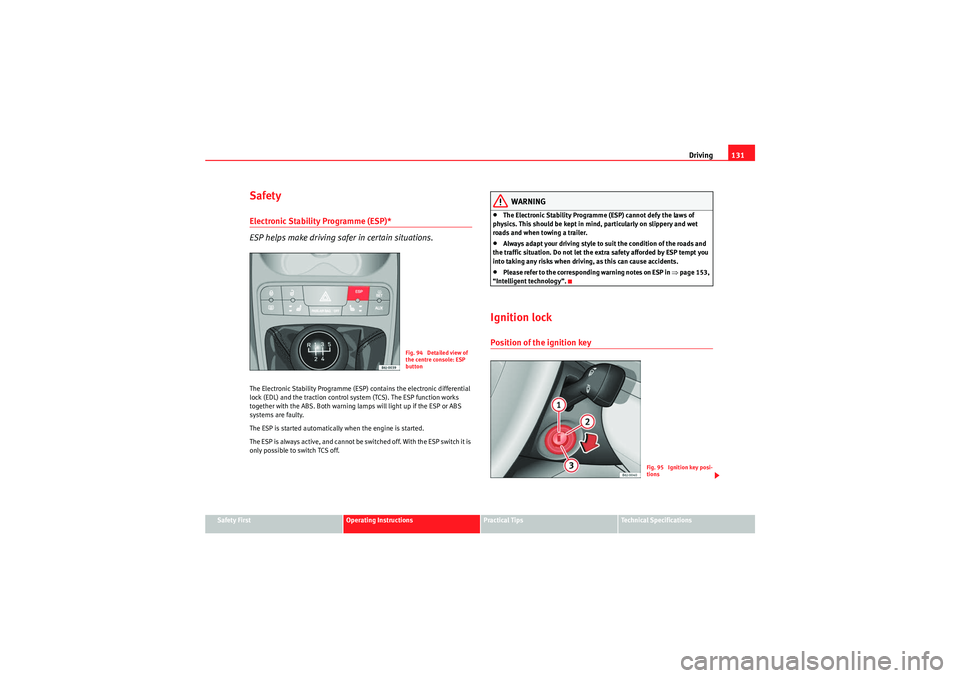 Seat Ibiza SC 2010 Owners manual Driving131
Safety First
Operating Instructions
Practical Tips
Technical Specifications
SafetyElectronic Stabilit y Programme (ESP)*
ESP helps make driving safer in certain situations.The Electronic S Seat Ibiza SC 2010 Owners manual Driving131
Safety First
Operating Instructions
Practical Tips
Technical Specifications
SafetyElectronic Stabilit y Programme (ESP)*
ESP helps make driving safer in certain situations.The Electronic S