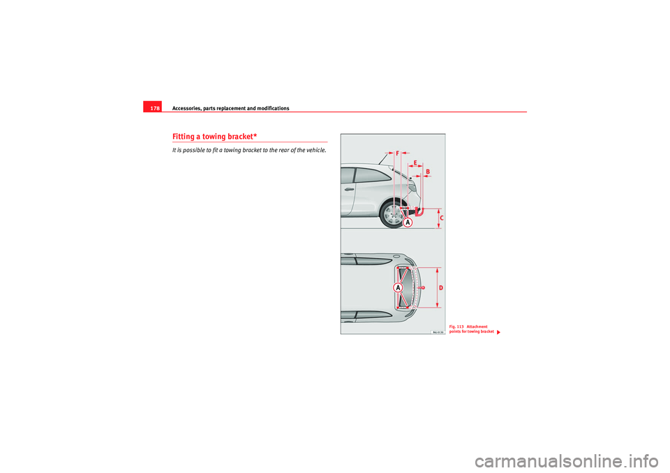 Seat Ibiza SC 2010 Owners manual Accessories, parts replacement and modifications
178Fitting a towing bracket*It is possible to fit a towing bracket to the rear of the vehicle.
Fig. 113 Attachment
points for towing bracket
IbizaSC_ Seat Ibiza SC 2010 Owners manual Accessories, parts replacement and modifications
178Fitting a towing bracket*It is possible to fit a towing bracket to the rear of the vehicle.
Fig. 113 Attachment
points for towing bracket
IbizaSC_