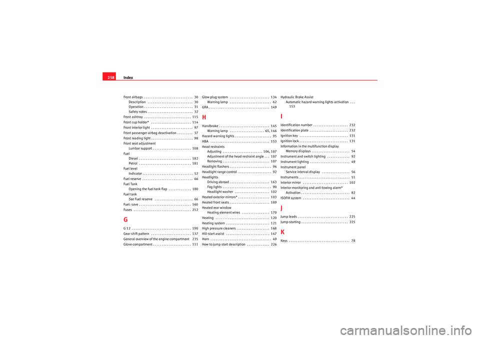 Seat Ibiza SC 2010 Owners manual Index
258Front airbags . . . . . . . . . . . . . . . . . . . . . . . . . . . . 30
Description . . . . . . . . . . . . . . . . . . . . . . . . . . 30
Operation . . . . . . . . . . . . . . . . . . . Seat Ibiza SC 2010 Owners manual Index
258Front airbags . . . . . . . . . . . . . . . . . . . . . . . . . . . . 30
Description . . . . . . . . . . . . . . . . . . . . . . . . . . 30
Operation . . . . . . . . . . . . . . . . . . .