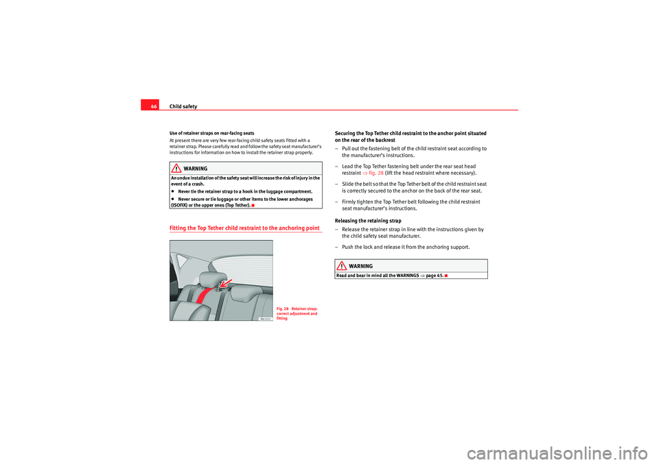 Seat Ibiza SC 2010 Service Manual Child safety
46Use of retainer straps on rear-facing seats
At present there are very few rear-facing child safety seats fitted with a
re ta in er st ra p. P leas e car efull y read an d f ollow t Seat Ibiza SC 2010 Service Manual Child safety
46Use of retainer straps on rear-facing seats
At present there are very few rear-facing child safety seats fitted with a
re ta in er st ra p. P leas e car efull y read an d f ollow t