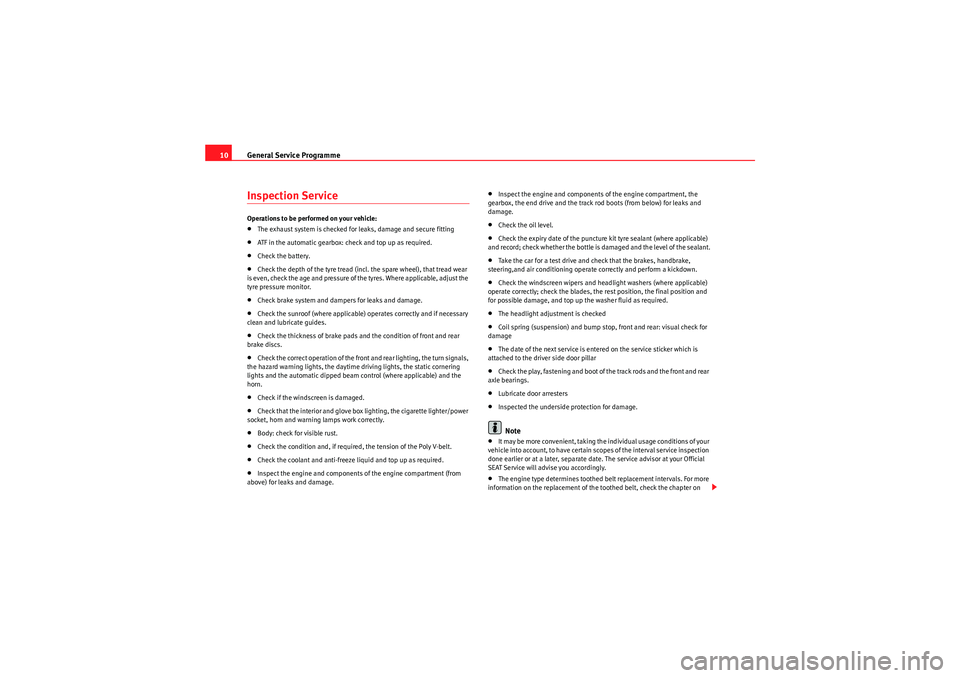 Seat Ibiza SC 2010  Maintenance programme General Service Programme
10Inspection ServiceOperations to be performed on your vehicl e:•The exhaust system is checked for leaks, da mage and secure fitting•ATF in the automatic gearbox: check a