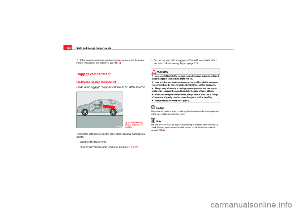 Seat Ibiza ST 2010  Owners manual Seats and storage compartments
120•Before acquiring accessories and emergency equipment see the instruc-
tions in “Accessories and spares”  ⇒page 181.Luggage compartmentLoading the luggage com